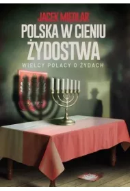 Polska w cieniu ydostwa. Wielcy Polacy o ydach
