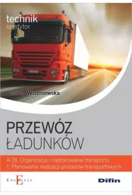 Przewz adunkw. Technik spedytor. Kwalifikacja A.28.1. Organizacja i nadzorowanie transportu. Planowanie realizacji procesw transportowych