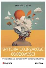 Kryteria dojrza�o�ci osobowo�ci. Interpretacja z perspektywy personalistycznej