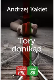 Najlepsze krymina�y PRL '80 Tom 2 Tory donik�d