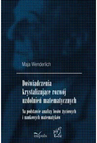 Do�wiadczenia krystalizuj�ce rozw�j uzdolnie� matematycznych Na podstawie analizy los�w �yciowych i naukowych matematyk�w