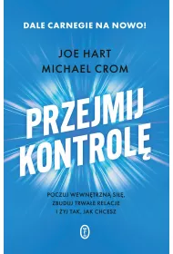 Przejmij kontrol�. Poczuj wewn�trzn� si��, zbuduj trwa�e relacje i �yj tak, jak chcesz