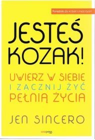 Jeste� kozak! Uwierz w siebie i zacznij �y� pe�ni� �ycia