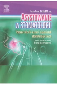 Asystowanie w stomatologii. Podrcznik dla asyst i higienistek stomatologicznych
