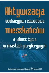 Aktywizacja edukacyjna i zawodowa mieszka�c�w a jako�� �ycia w miastach peryferyjnych