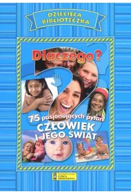 Dlaczego? 75 pasjonuj�cych pyta�. Cz�owiek i jego �wiat