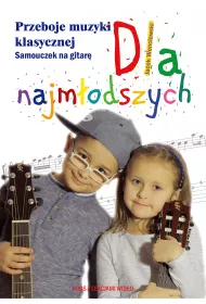 Przeboje muzyki klasycznej. Samouczek na gitar� dla najm�odszych