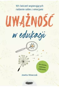 Uwano w edukacji. 101 wicze wspierajcych radzenie sobie z emocjami