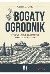 Bogaty ogrodnik. �yciowe lekcje o dobrobycie mi�dzy ojcem i synem