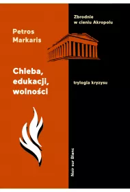 Chleba, edukacji, wolno�ci. Trylogia kryzysu. Tom 3