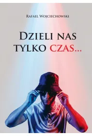 Dzieli nas tylko czas&hellip;