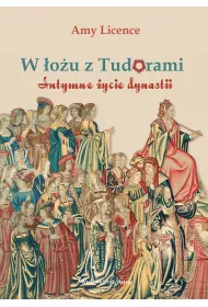 W �o�u z Tudorami. Intymne �ycie dynastii