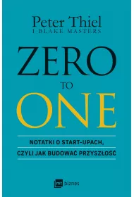 ZERO TO ONE. Notatki o start-upach, czyli jak budowa przyszo