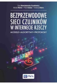 Bezprzewodowe sieci czujnik�w w internecie rzeczy. Modele, algorytmy, protoko�y