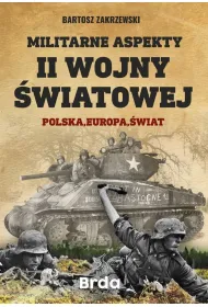 Militarne aspekty II wojny �wiatowej. Polska, Europa, �wiat