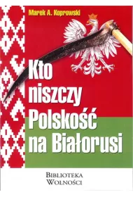 Kto niszczy Polsko na Biaorusi?