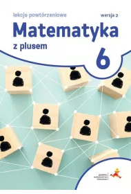 Matematyka z plusem 6. Lekcje powtrzeniowe. Wersja 2
