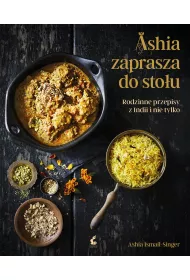 Ashia zaprasza do sto�u. Rodzinne przepisy z Indii i nie tylko