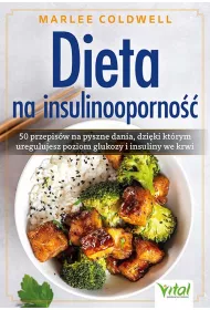 Dieta na insulinooporno��. 50 przepis�w na pyszne dania, dzi�ki kt�rym uregulujesz poziom glukozy i insuliny we krwi