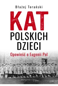 Kat polskich dzieci. Opowie�� o Eugenii Pol