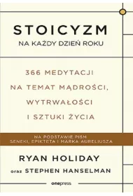 Stoicyzm na kady dzie roku. 366 medytacji na temat mdroci, wytrwaoci i sztuki ycia