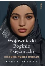 Wojowniczki, Boginie, Ksi�niczki. Historie kobiet Dubaju