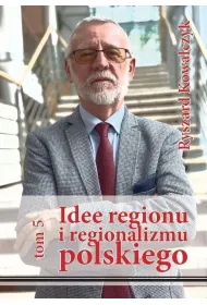 Idee regionu i regionalizmu polskiego T.5