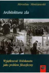 Architektura z�a. Wyj�tkowo�� Holokaustu jako problem filozoficzny