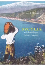 Sycylia w kalejdoskopie historii i legendy