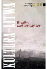 W kr�gu paryskiej Kultury. Wsp�lny wiek dwudziesty. Kultura - Litwa