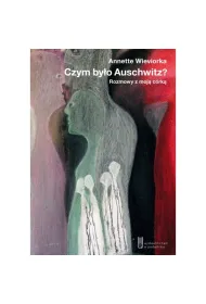 Czym by�o Auschwitz? Rozmowy z moj� c�rk�