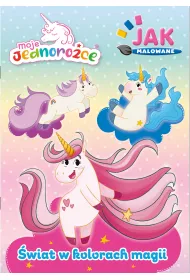 �wiat w kolorach magii. Moje Jednoro�ce. Jak malowane