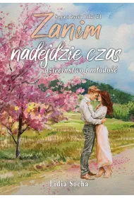 Zanim nadejdzie czas: dzieci�stwo i m�odo��. Saga o �yciu Lilki. Tom 1