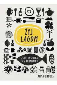 Live Lagom. Szwedzka sztuka �ycia w harmonii