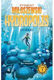 Uciekaj. Hydropolis. Tom 1