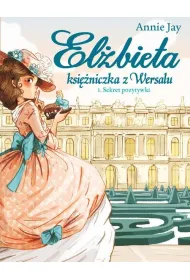 El�bieta Ksi�niczka z Wersalu Tom 1 Sekret pozytywki