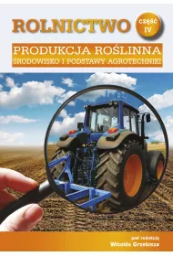 Produkcja ro�linna. �rodowisko i podstawy agrotechniki. Rolnictwo. Tom 4
