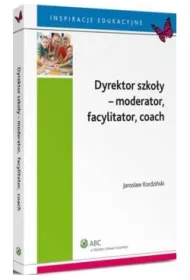 Dyrektor szko�y - moderator, facylitator, coach