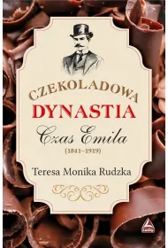 Czas Emila (1841-1919). Cykl Czekoladowa dynastia. Tom 2