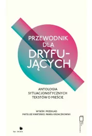 Przewodnik dla dryfuj�cych. Antologia sytuacjonistycznych tekst�w o mie�cie