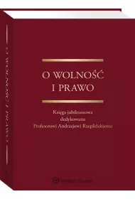 O wolno i prawo Ksiga jubileuszowa dedykowana Profesorowi Andrzejowi Rzepliskiemu