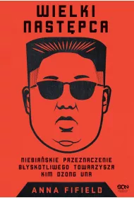 eBook Wielki Nastpca. Niebiaskie przeznaczenie byskotliwego towarzysza Kim Dzong Una mobi epub