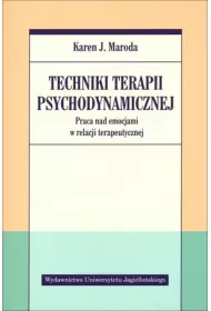 Techniki terapii psychodynamicznej. Praca nad emocjami w relacji terapeutycznej