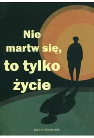 Nie martw si�, to tylko �ycie