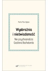 Wyobra�nia i nie�wiadomo��. Nie-psychoanaliza Gastona Bachelarda