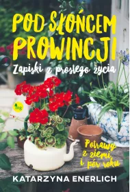 Pod s�o�cem prowincji. Zapiski z prostego �ycia. Potrawy z ziemi i p�r roku