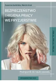 Bezpiecze�stwo i higiena pracy we fryzjerstwie. Podr�cznik do nauki zawodu. Kwalifikacje FRK.01, FRK.02, FRK.03