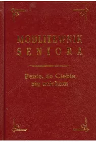 Modlitewnik seniora. Panie, do Ciebie si� uciekam