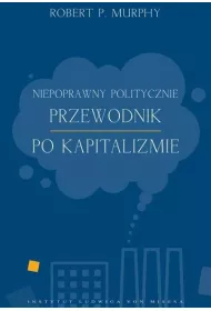 Niepoprawny politycznie przewodnik po kapitalizmie