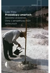 Prowadz�cy umar�ych. Opowie�ci prawdziwe. Chiny z perspektywy nizin spo�ecznych